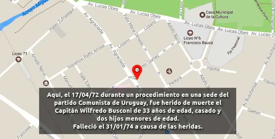Aquí, el 17/04/1972 durante un procedemiento en una sede del partido Comunista de Uruguay, fue herido de muerte el Capitán Wilfredo Busconi, de 33 años de edad, casado y dos hijos menores de edad.
